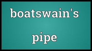 Boatswains pipe Meaning [upl. by Procter]