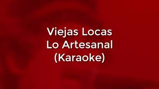 Viejas Locas  Lo Artesanal Karaoke Full  Original [upl. by Ardolino]