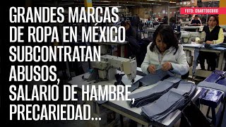 Grandes marcas de ropa en México subcontratan abusos salario de hambre precariedad… [upl. by Yaniv]