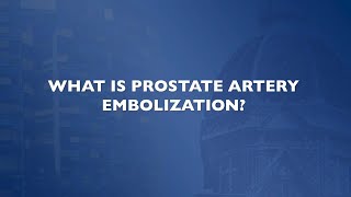 What is Prostate Artery Embolization [upl. by Ardnuahc]