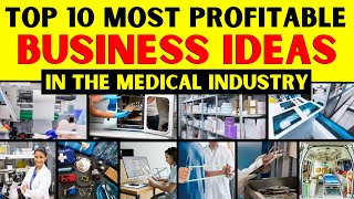 Top 10 Most Profitable Business Ideas in the Medical Industry  Healthcare Business Ideas [upl. by Hewe650]