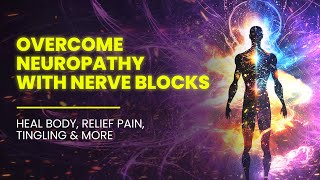 Overcome Neuropathy With Nerve Blocks  Heal Body Relief Pain Tingling Numbness And Weakness [upl. by Teresina]