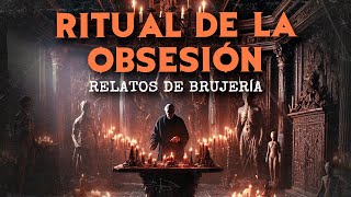 El Ritual De La Obsesión HISTORIAS DE BRUJERÍA [upl. by Leavitt14]