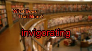 What does invigorating mean [upl. by Kee]