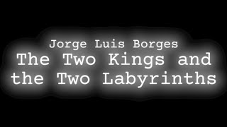 Jorge Luis Borges  The Two Kings and the Two Labyrinths [upl. by Lebyram]