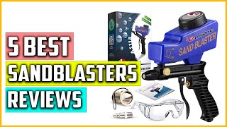 The 5 Best Sandblasters Reviews 2023 [upl. by Mariana]