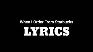 When I Order From Starbucks  Meme   Lyrics [upl. by Dammahum17]