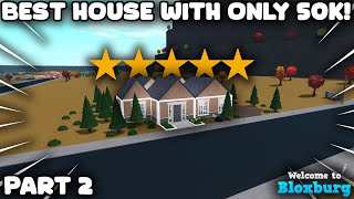 I Built The BEST Bloxburg House I Can With A Limit Of 50K Bloxburg Cash  PART 2 [upl. by Aninotna]