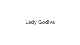 How to Pronounce quotLady Godivaquot [upl. by Marylou702]