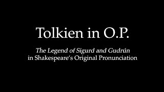 Elizabethan Tolkien The Legend of Sigurd and Gudrún in quotShakespeares Original Pronunciationquot [upl. by Shimberg918]