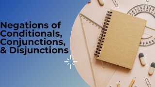 Negation of Conditionals Conjunctions and Disjunctions [upl. by Ahsieket]