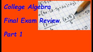 College Algebra  Final Exam Review  Part 1 [upl. by Fairbanks879]