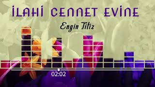 Engin Titiz  İlahi cennet evine girenlerden eyle bizi [upl. by Celestyn146]