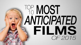 Top 10 Most Anticipated Films of 2015 [upl. by Cohe]