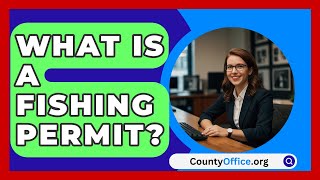 What Is A Fishing Permit  CountyOfficeorg [upl. by Anissa]