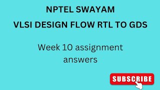 NPTEL  SWAYAM  VLSI DESIGN FLOW RTL TO GDS  WEEK 10 ASSIGNMENT ANSWERS vlsidesign vlsi nptel [upl. by Eesac804]