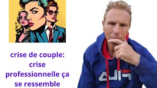 crise de couple crise professionnelle ça se ressemble [upl. by Burkitt993]