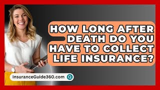 How Long After Death Do You Have To Collect Life Insurance  InsuranceGuide360com [upl. by Nosac98]