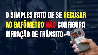 O SIMPLES FATO DE SE RECUSAR AO BAFÔMETRO NÃO CONFIGURA INFRAÇÃO DE TRÂNSITO DECIDE JUIZ DO CEARÁ [upl. by Audrye23]