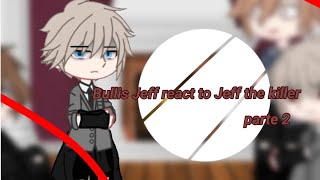 💥👻Bullis jeff react to jeff the killer parte 2 💀☠ [upl. by Ninahs]