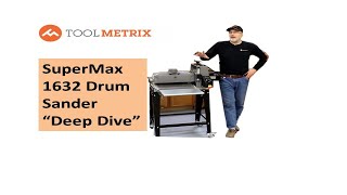 Supermax 1632 Drum Sander quotDeep Divequot Examination [upl. by Alarick151]