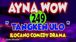 AYNA WOW 249  TANGKEN ULO  ILOCANO COMEDY DRAMA  Jovie Almoite [upl. by Alebasi]