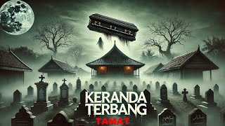 KERANDA TERBANG‼️TAMAT  CERITA HOROR  CERITA HANTU SERAM [upl. by Buchheim333]