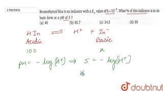 Bromothymol blue is an indicator with a Ka value of 6xx105 What  of this indicator [upl. by Iruyas]