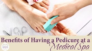 Benefits of Having a Pedicure at a Medical Spa [upl. by Cinamod]