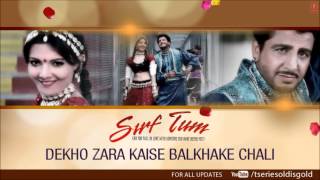 Dekho Zara Kaise Balkhake Chali Full Song Audio  Sirf Tum  Gurdas Maan Sanjay KapoorPriya Gill [upl. by Dyna46]