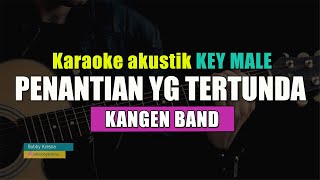 PENANTIAN YANG TERTUNDA  Kangen Band  karaoke key Male [upl. by Heman807]