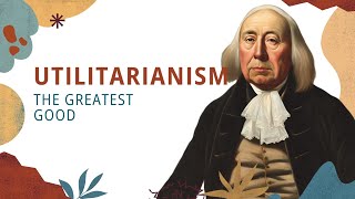 Utilitarianism The Greatest Good [upl. by Ainahs]