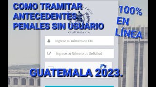 COMO TRAMITAR ANTECEDENTES PENALES SIN USUARIO 100 EN LINEA GUATEMALA 2023 [upl. by Viehmann121]