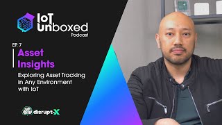 Asset Insights Exploring Asset Tracking in Any Environment with IoT  IoT Unboxed Podcast 7 [upl. by O'Gowan]