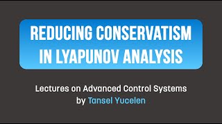 Stability Reducing Conservatism in Lyapunov Analysis Lectures on Advanced Control Systems [upl. by Baudelaire]