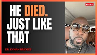 He Died Just Like That  DrKynan Bridges [upl. by Sandler]