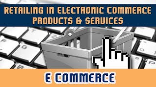 22 Retailing in Electronic Commerce l Products amp Services l EC System  E Commerce [upl. by Hauge]