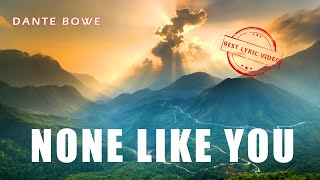 Dante Bowe  None Like You  𝗹𝘆𝗿𝗶𝗰 𝘃𝗶𝗱𝗲𝗼 [upl. by Gawlas]