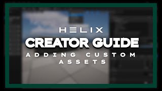 HELIX Guide 4 Adding Custom Assets [upl. by Peonir]