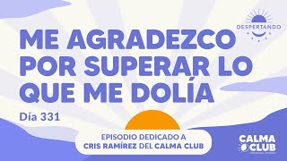 Me agradezco por superar lo que me dolía  Día 331 Año 3  Despertando Podcast [upl. by Irwin]