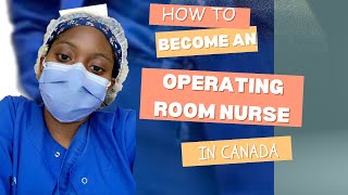 How to Become an Operating Room Nurse in Canada  Theatre Nurse  Surgical Nurse [upl. by Drauode606]