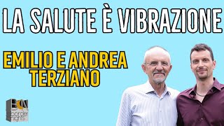 LA SALUTE E VIBRAZIONE  EMILIO ed ANDREA TERZIANO [upl. by Adelia]