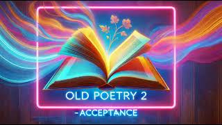 Old Poetry 2  Acceptance [upl. by Yeta119]