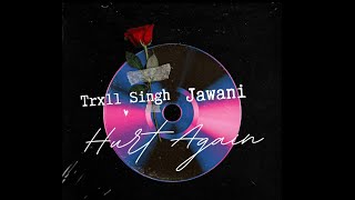 Hurt Again  Trxll Singh x Jawani [upl. by Darcey412]