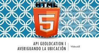 Curso HTML 5 API Geolocation Averiguando mi ubicación Vídeo 45 [upl. by Hughie]