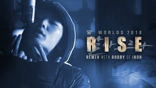 RISE Remix ft BOBBY 바비 of iKON  Worlds 2018  League of Legends [upl. by Ahselaf]