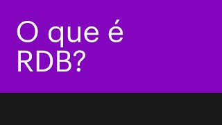 É hora de finalmente entender O QUE É RDB  Direto ao Ponto [upl. by Dieball984]