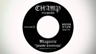 YOSUKE TOMINAGA  Magnetic CHAMP RECORDS004 [upl. by Sweet]