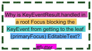 Why is KeyEventResulthandled in a root Focus blocking the KeyEvent from getting to the leaf prima [upl. by Oeram]