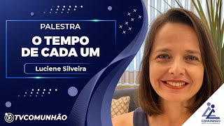 O TEMPO DE CADA UM  Luciene Silveira PALESTRA ESPÍRITA [upl. by Svirad155]